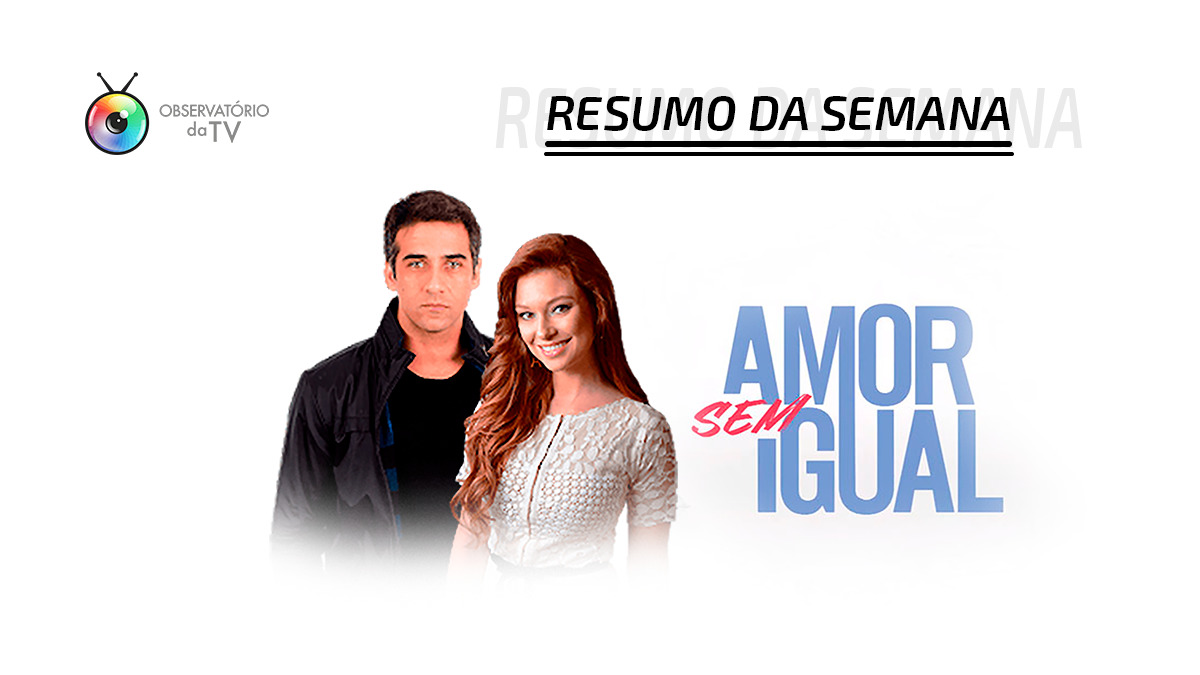Resumo da Semana - Amor Sem Igual