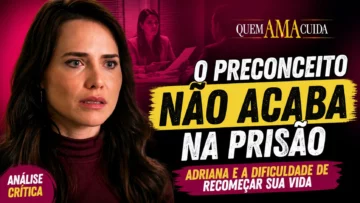 Adriana e o preconceito com ex-presidiários em Quem Ama Cuida